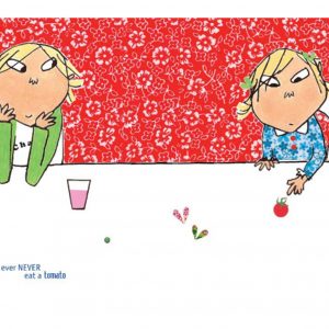 I Will Not Ever Never Eat a Tomato- Charlie and Lola